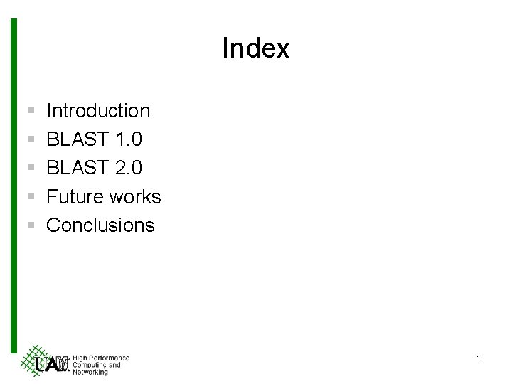 Index § § § Introduction BLAST 1. 0 BLAST 2. 0 Future works Conclusions