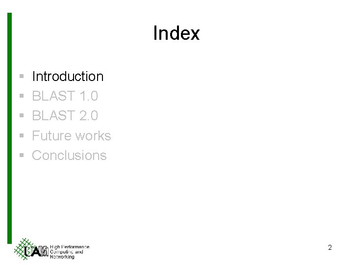 Index § § § Introduction BLAST 1. 0 BLAST 2. 0 Future works Conclusions