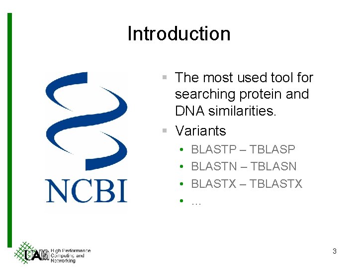 Introduction § The most used tool for searching protein and DNA similarities. § Variants