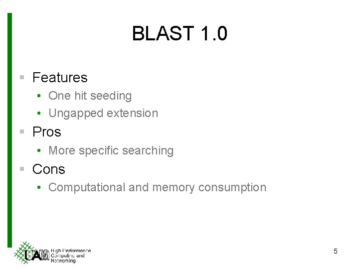 BLAST 1. 0 § Features • One hit seeding • Ungapped extension § Pros