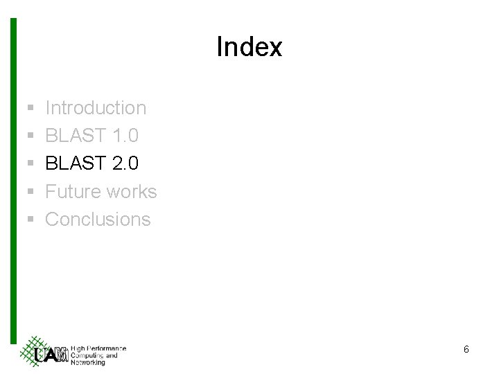 Index § § § Introduction BLAST 1. 0 BLAST 2. 0 Future works Conclusions