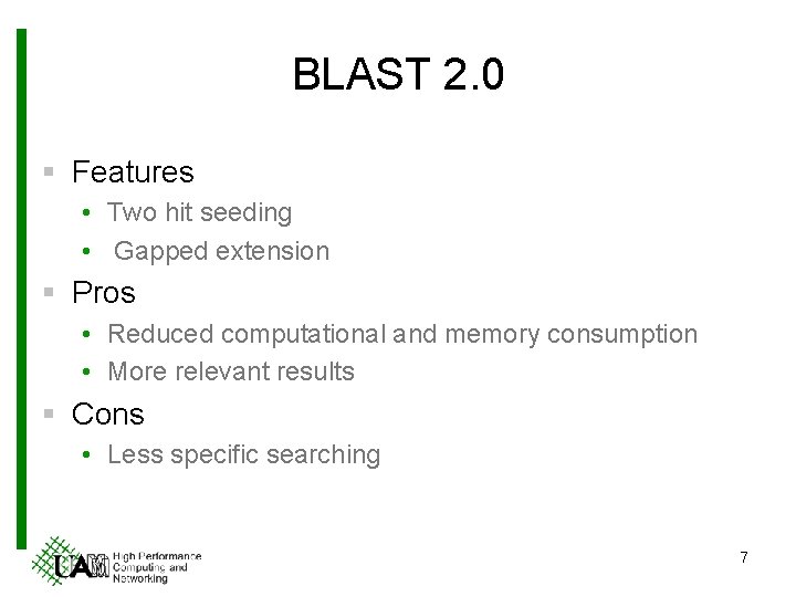 BLAST 2. 0 § Features • Two hit seeding • Gapped extension § Pros