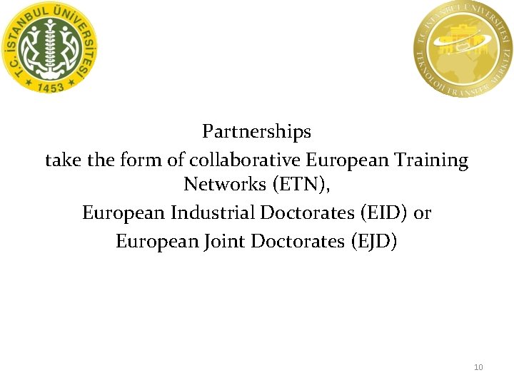 Partnerships take the form of collaborative European Training Networks (ETN), European Industrial Doctorates (EID)