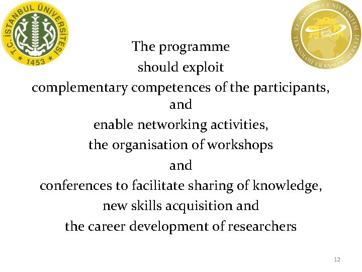 The programme should exploit complementary competences of the participants, and enable networking activities, the