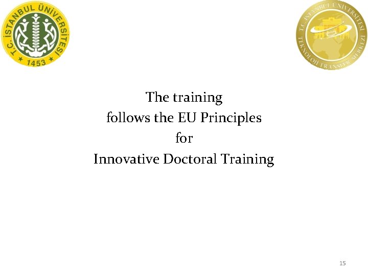 The training follows the EU Principles for Innovative Doctoral Training 15 