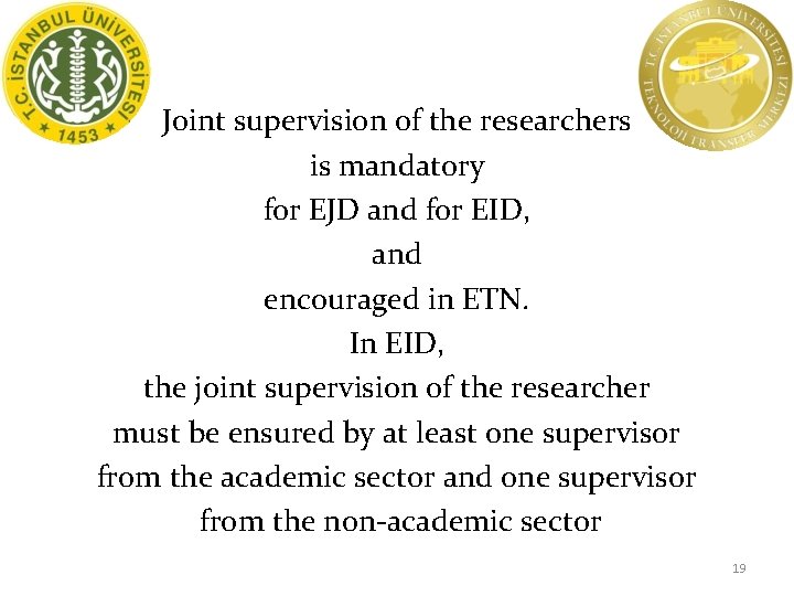 Joint supervision of the researchers is mandatory for EJD and for EID, and encouraged