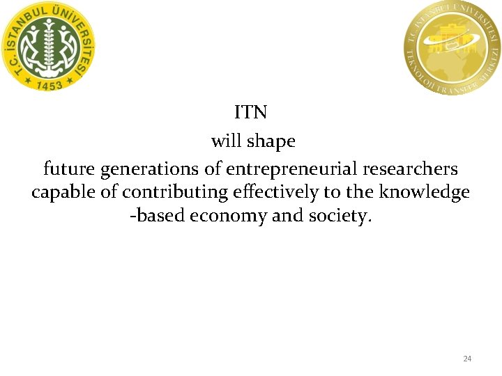 ITN will shape future generations of entrepreneurial researchers capable of contributing effectively to the