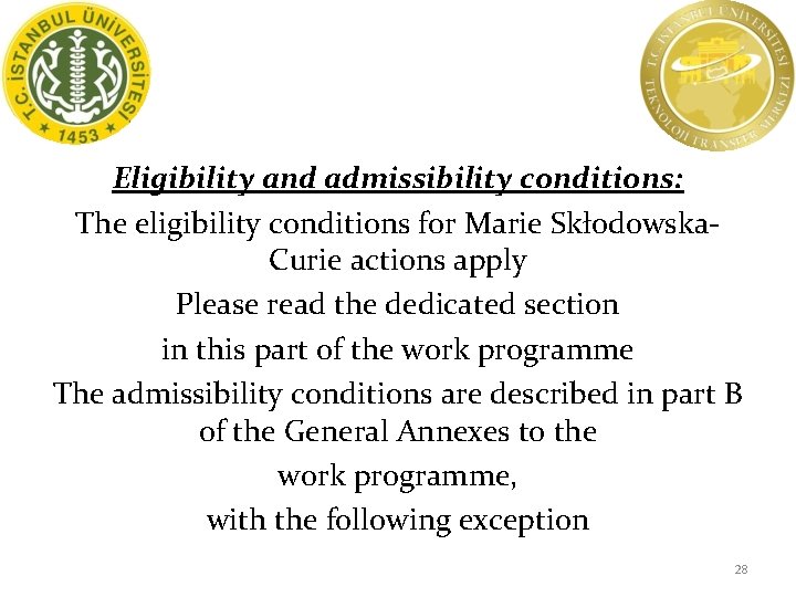 Eligibility and admissibility conditions: The eligibility conditions for Marie Skłodowska. Curie actions apply Please