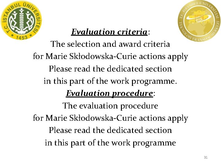 Evaluation criteria: The selection and award criteria for Marie Skłodowska-Curie actions apply Please read