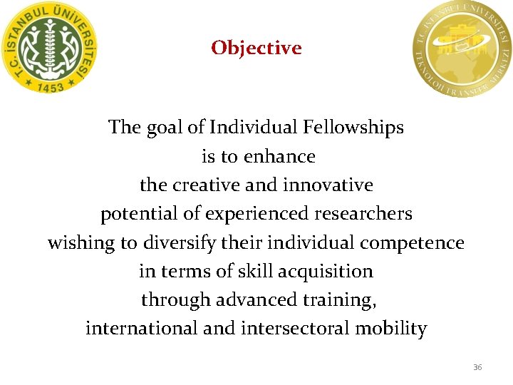 Objective The goal of Individual Fellowships is to enhance the creative and innovative potential