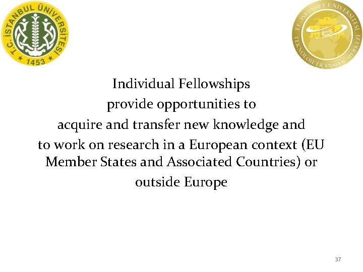 Individual Fellowships provide opportunities to acquire and transfer new knowledge and to work on