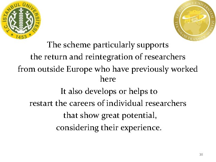 The scheme particularly supports the return and reintegration of researchers from outside Europe who