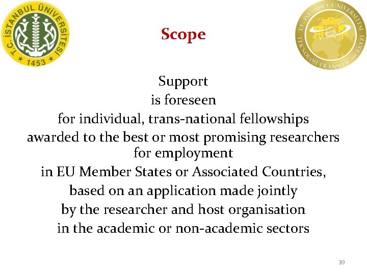Scope Support is foreseen for individual, trans-national fellowships awarded to the best or most