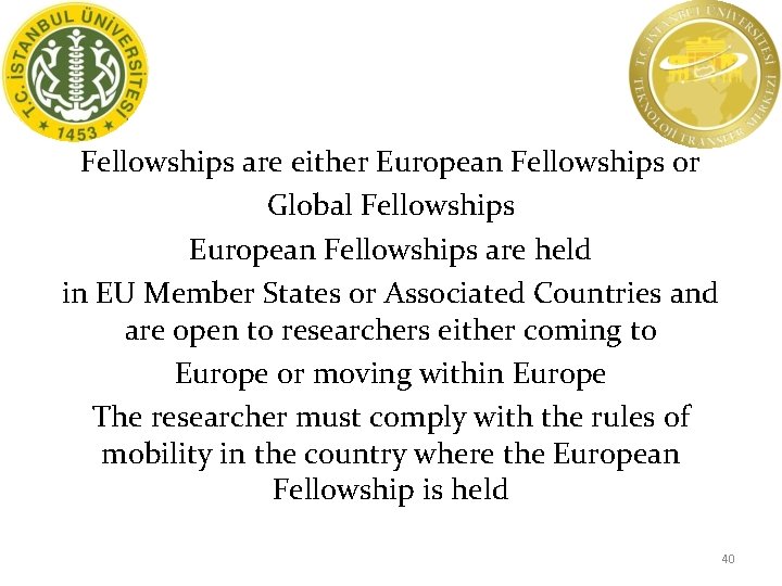 Fellowships are either European Fellowships or Global Fellowships European Fellowships are held in EU