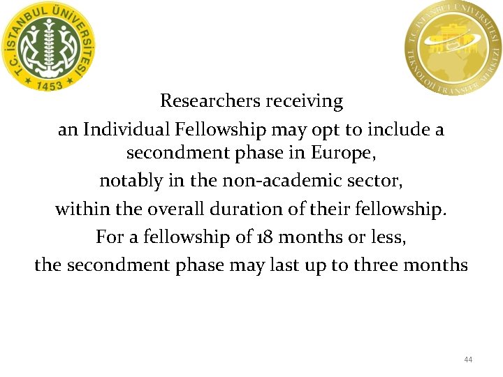 Researchers receiving an Individual Fellowship may opt to include a secondment phase in Europe,