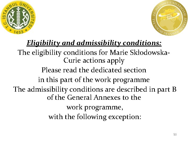 Eligibility and admissibility conditions: The eligibility conditions for Marie Skłodowska. Curie actions apply Please