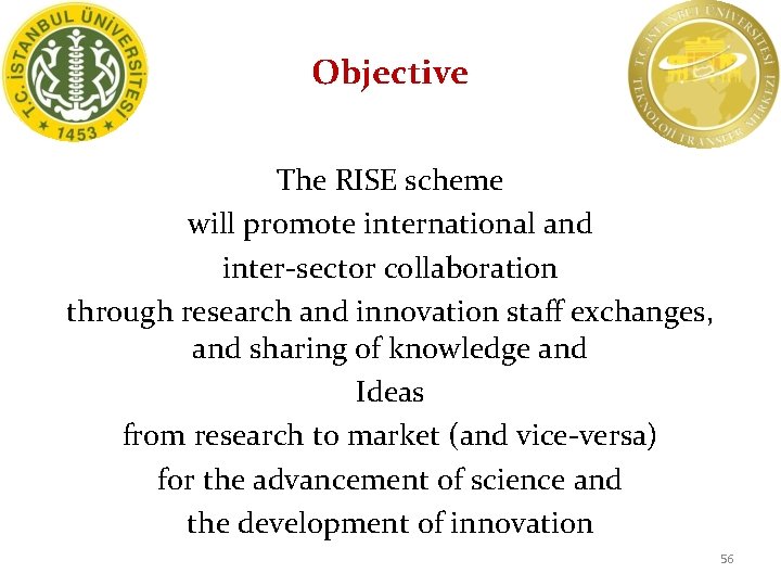 Objective The RISE scheme will promote international and inter-sector collaboration through research and innovation