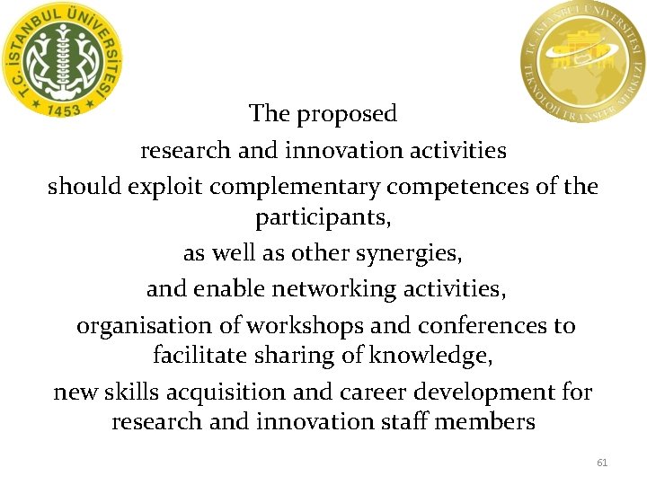 The proposed research and innovation activities should exploit complementary competences of the participants, as