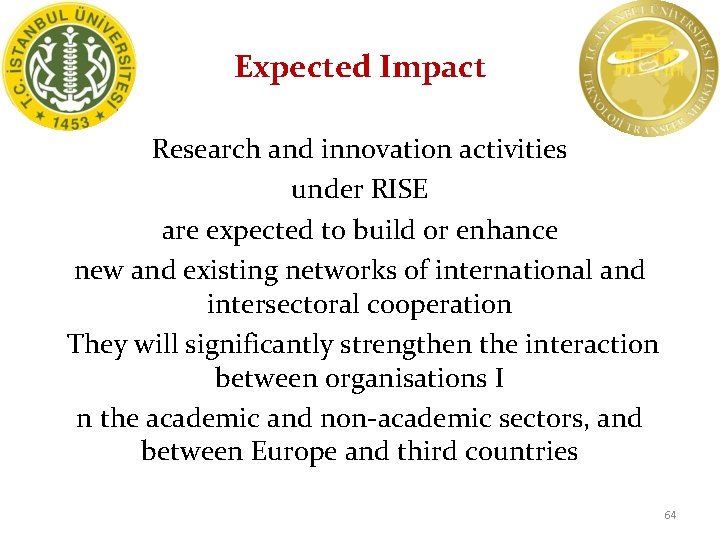 Expected Impact Research and innovation activities under RISE are expected to build or enhance