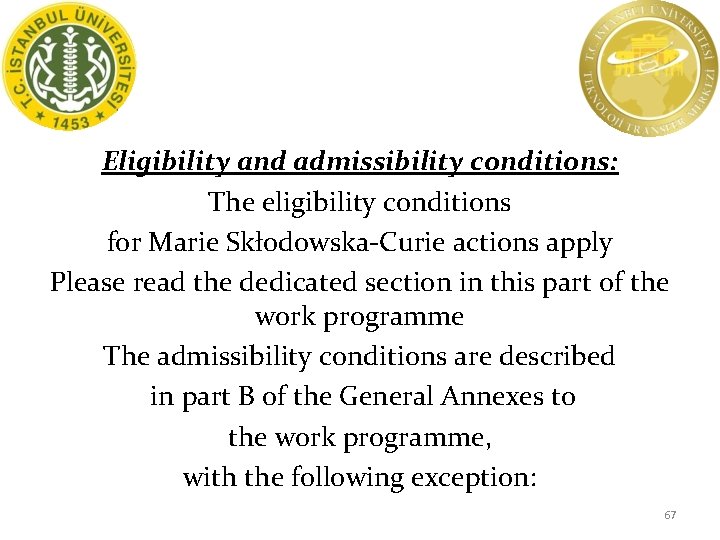 Eligibility and admissibility conditions: The eligibility conditions for Marie Skłodowska-Curie actions apply Please read