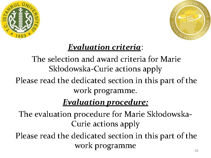 Evaluation criteria: The selection and award criteria for Marie Skłodowska-Curie actions apply Please read