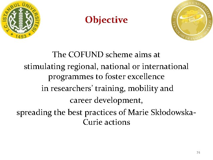 Objective The COFUND scheme aims at stimulating regional, national or international programmes to foster