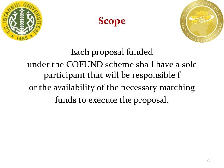 Scope Each proposal funded under the COFUND scheme shall have a sole participant that