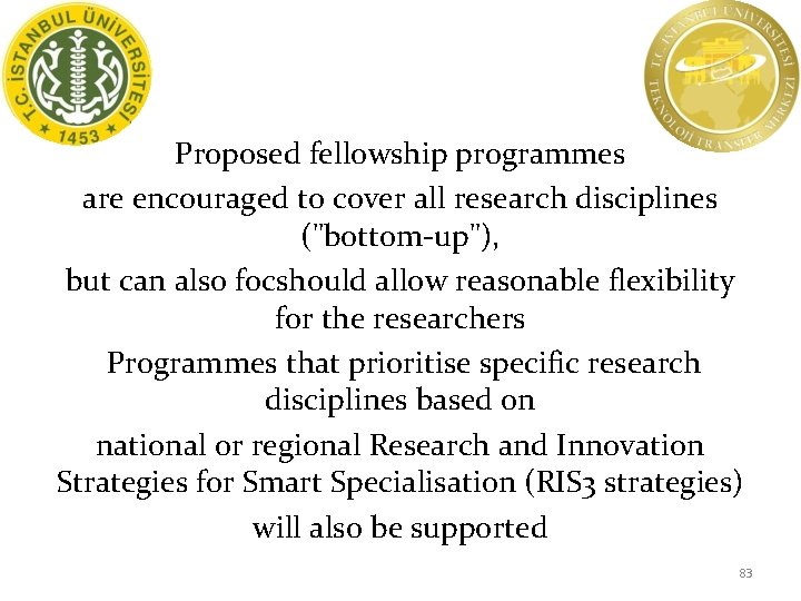 Proposed fellowship programmes are encouraged to cover all research disciplines ("bottom-up"), but can also