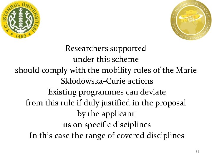 Researchers supported under this scheme should comply with the mobility rules of the Marie
