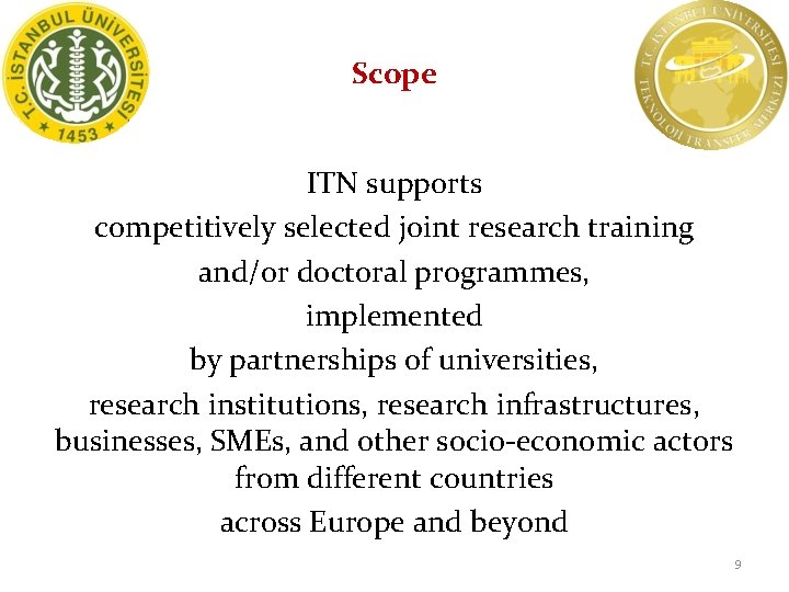 Scope ITN supports competitively selected joint research training and/or doctoral programmes, implemented by partnerships