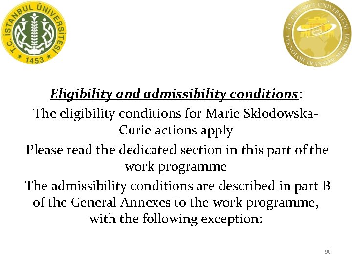 Eligibility and admissibility conditions: The eligibility conditions for Marie Skłodowska. Curie actions apply Please