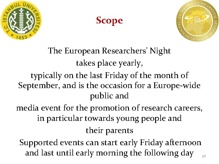 Scope The European Researchers' Night takes place yearly, typically on the last Friday of