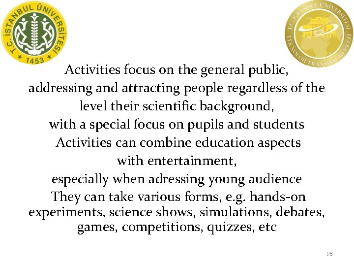Activities focus on the general public, addressing and attracting people regardless of the level