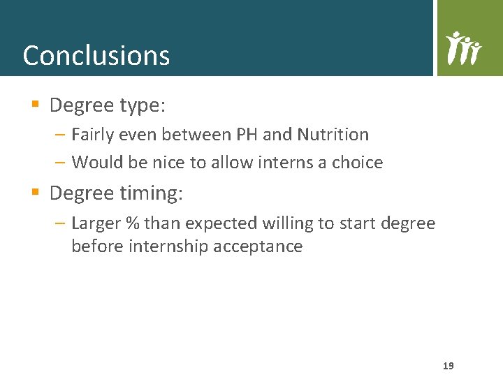 Conclusions § Degree type: – Fairly even between PH and Nutrition – Would be