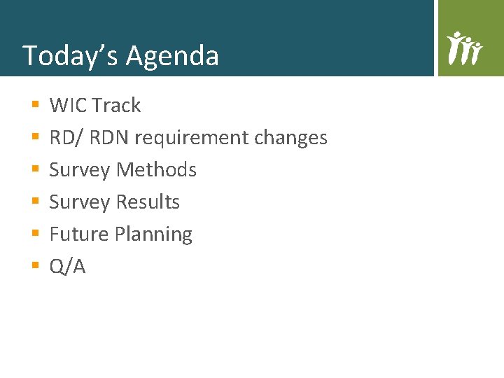 Today’s Agenda § § § WIC Track RD/ RDN requirement changes Survey Methods Survey