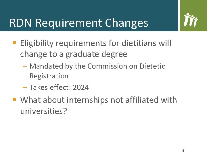 RDN Requirement Changes § Eligibility requirements for dietitians will change to a graduate degree