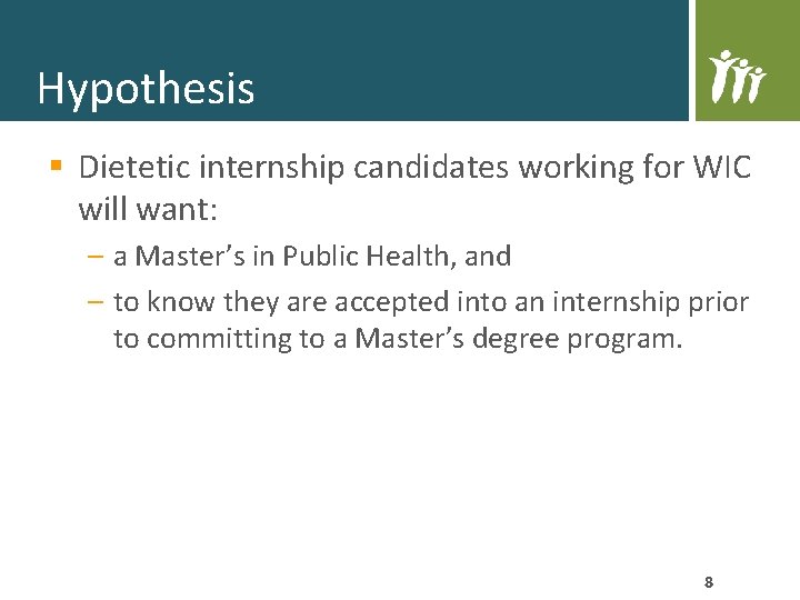Hypothesis § Dietetic internship candidates working for WIC will want: – a Master’s in