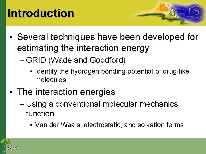 Introduction • Several techniques have been developed for estimating the interaction energy – GRID