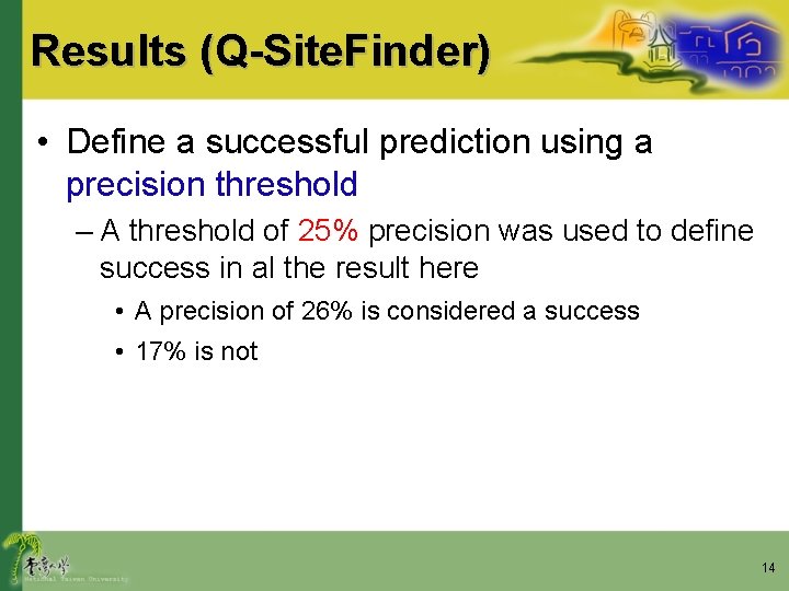 Results (Q-Site. Finder) • Define a successful prediction using a precision threshold – A