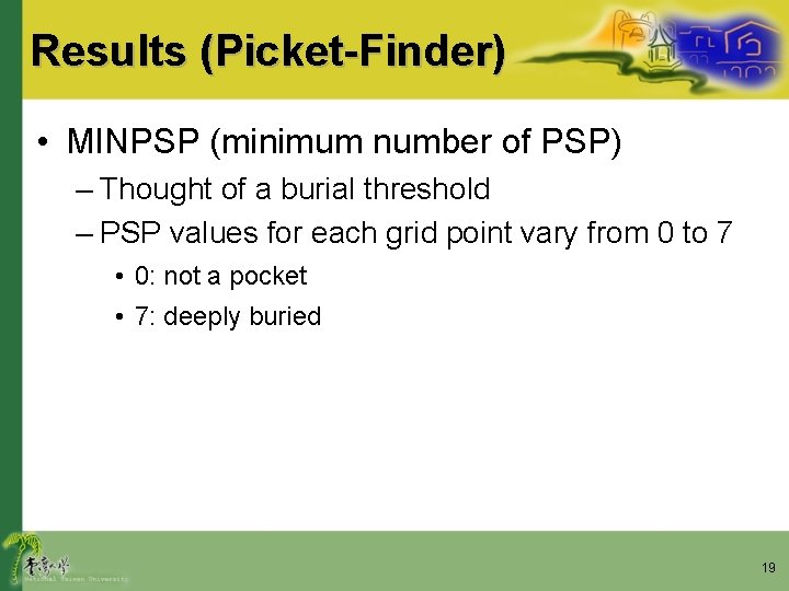 Results (Picket-Finder) • MINPSP (minimum number of PSP) – Thought of a burial threshold