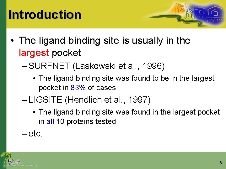 Introduction • The ligand binding site is usually in the largest pocket – SURFNET
