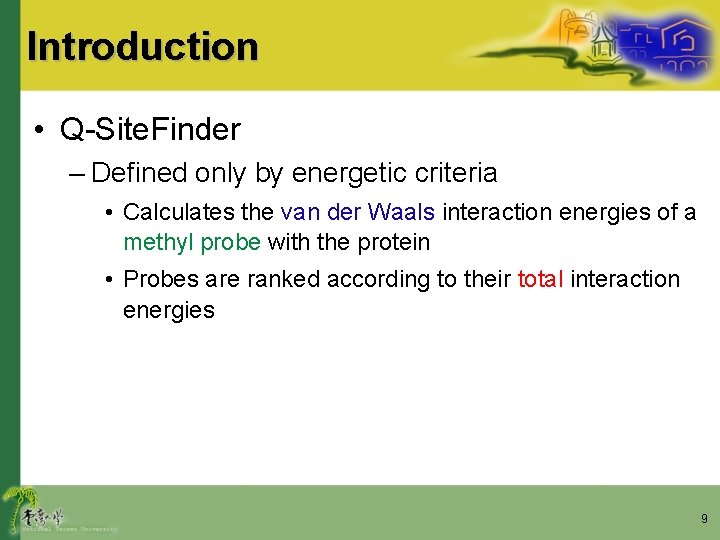 Introduction • Q-Site. Finder – Defined only by energetic criteria • Calculates the van