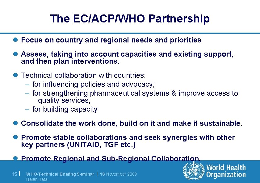 The EC/ACP/WHO Partnership l Focus on country and regional needs and priorities l Assess,