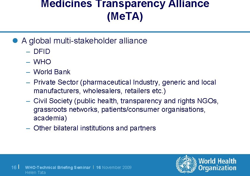 Medicines Transparency Alliance (Me. TA) l A global multi-stakeholder alliance – – DFID WHO