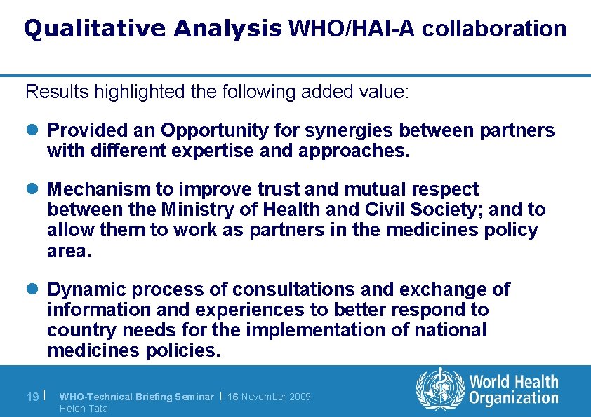 Qualitative Analysis WHO/HAI-A collaboration Results highlighted the following added value: l Provided an Opportunity