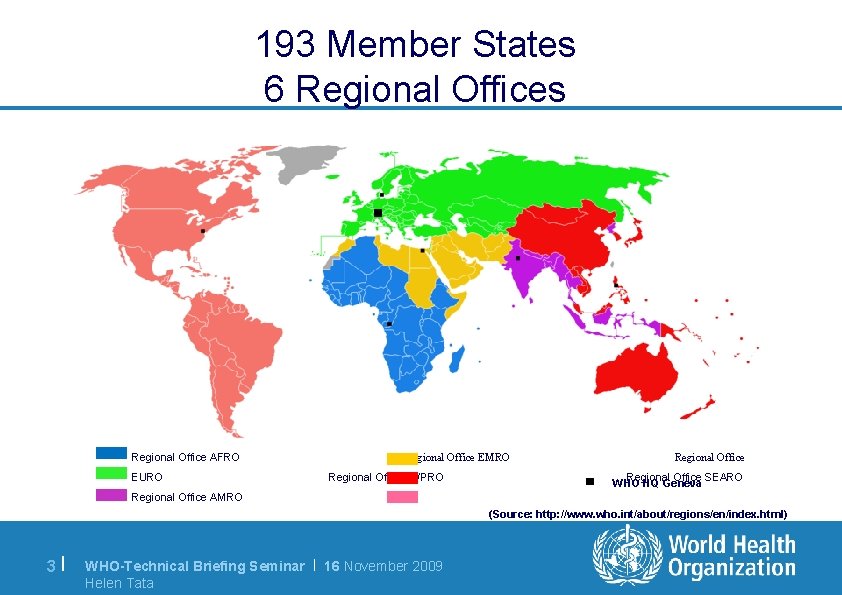 193 Member States 6 Regional Offices Regional Office AFRO EURO Regional Office EMRO Regional
