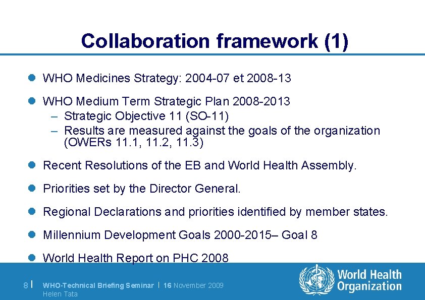 Collaboration framework (1) l WHO Medicines Strategy: 2004 -07 et 2008 -13 l WHO