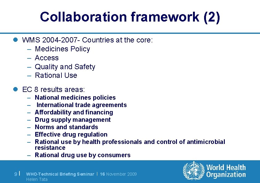 Collaboration framework (2) l WMS 2004 -2007 - Countries at the core: – Medicines