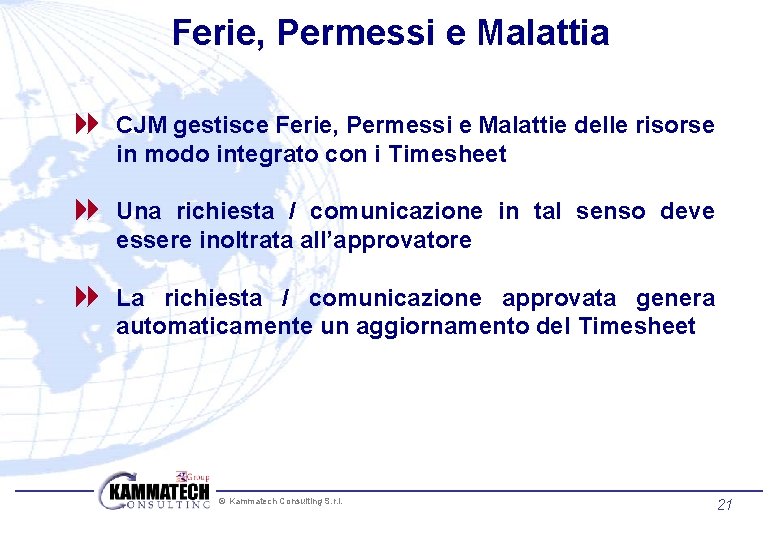 Ferie, Permessi e Malattia 8 CJM gestisce Ferie, Permessi e Malattie delle risorse in