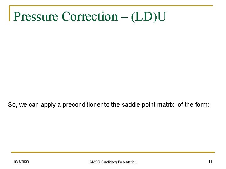 Pressure Correction – (LD)U So, we can apply a preconditioner to the saddle point